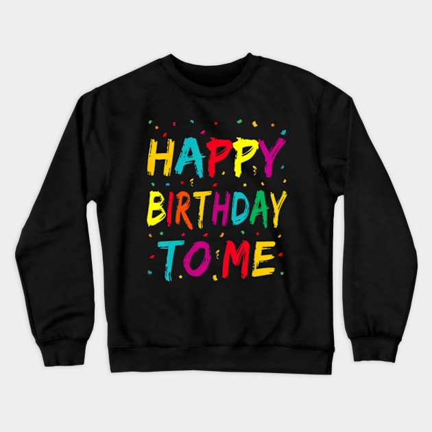 Happy Birthday to Me Birthday Party for Kids Adults Crewneck Sweatshirt by Cristian Torres